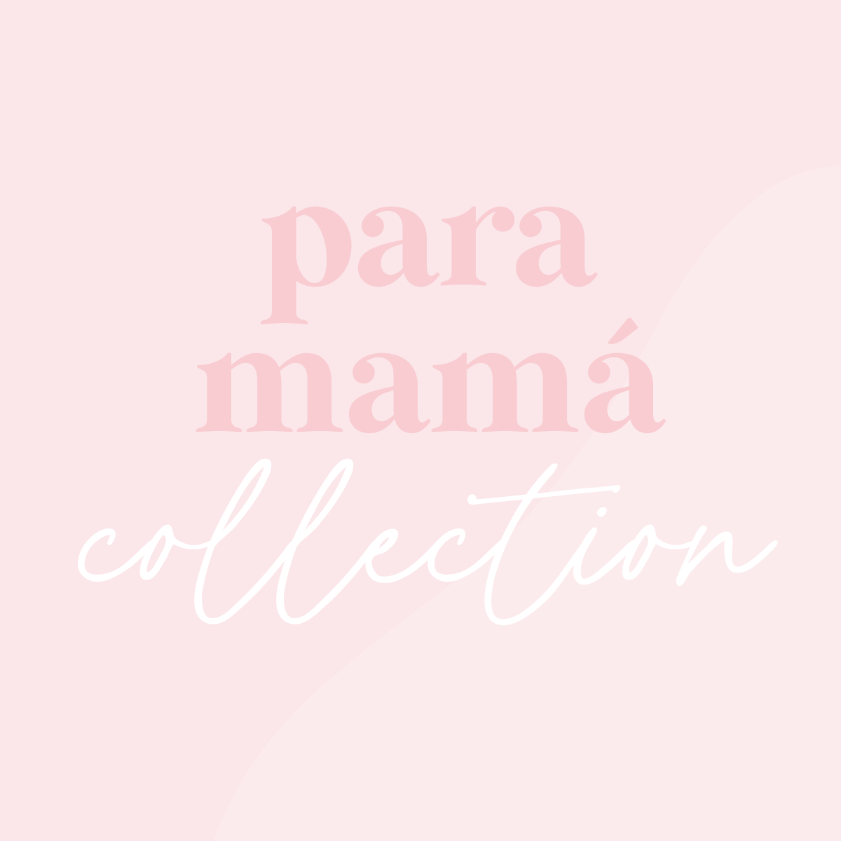Para Mamá Collection